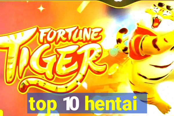 top 10 hentai